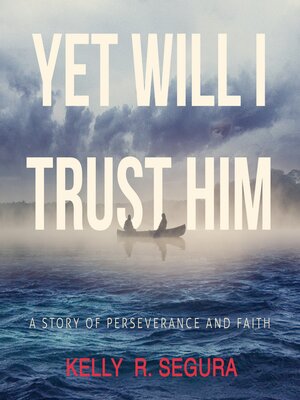 cover image of Yet Will I Trust Him